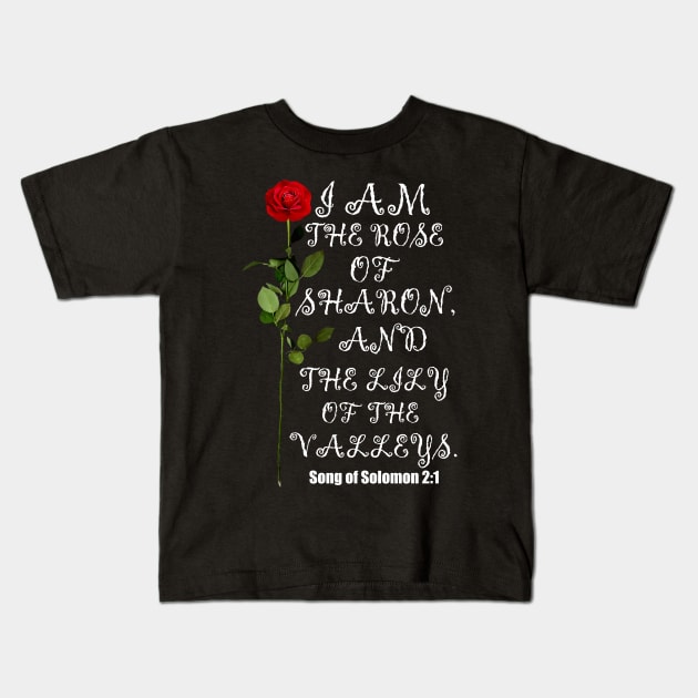 I Am The Rose Of Sharon And Lily Of The Valley Christian Design Kids T-Shirt by Merchweaver